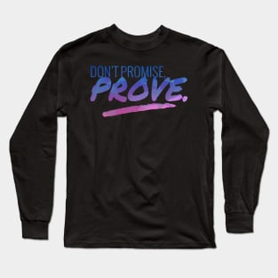 Don't Promise - Prove Motivational Quote Long Sleeve T-Shirt